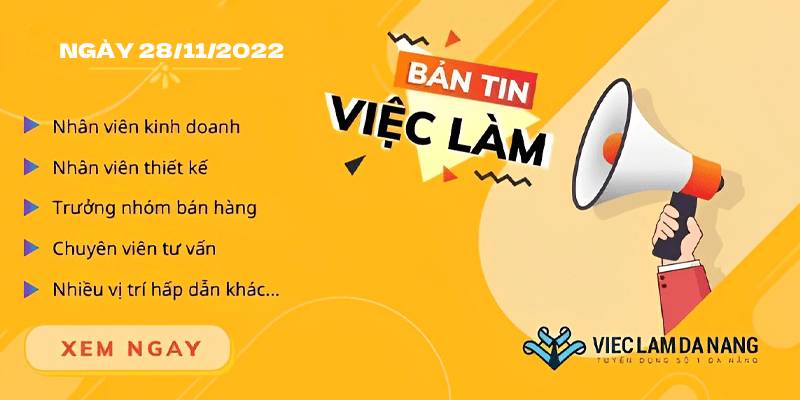 Bản tin tổng hợp việc làm Đà Nẵng ngày 28/11/2022